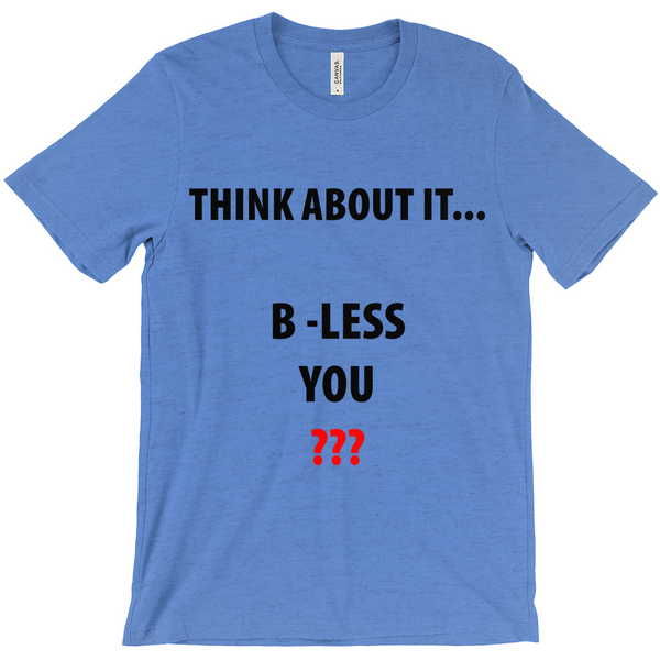 Think About It...B - Less You T-Shirt