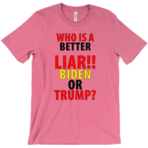 Who' Is A Better Liar Biden Or Trump T-Shirts