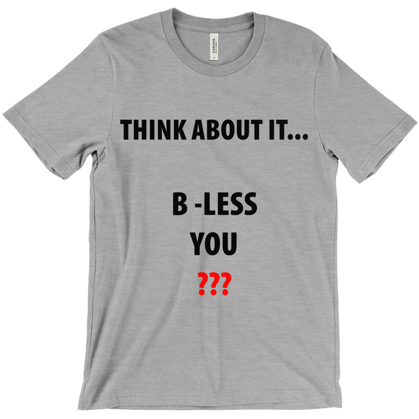 Think About It...B - Less You T-Shirt