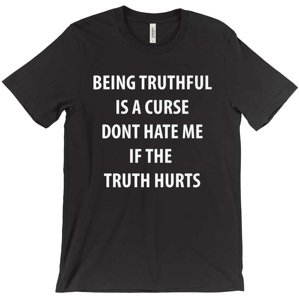 Being Truthful Is A Curse, Don't Hate Me If The Truth Hurts T-Shirt - ObsessionUnlimited - Unique Products