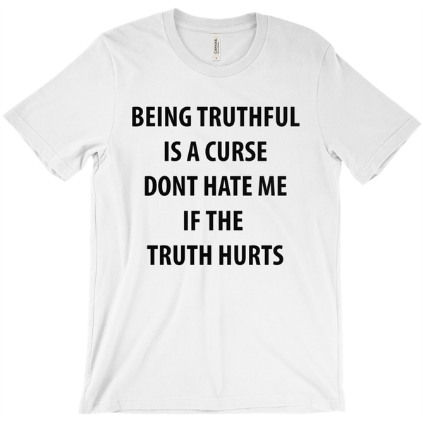 Being Truthful Is A Curse, Don't Hate Me If The Truth Hurts T-Shirt - ObsessionUnlimited - Unique Products