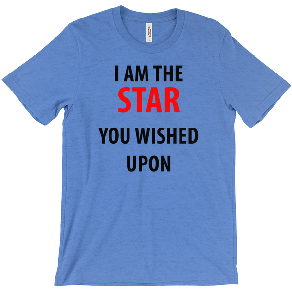 I Am The Star You Wished Upon T-Shirt - ObsessionUnlimited - Unique Products