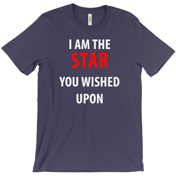 I Am The Star You Wished Upon T-Shirt - ObsessionUnlimited - Unique Products