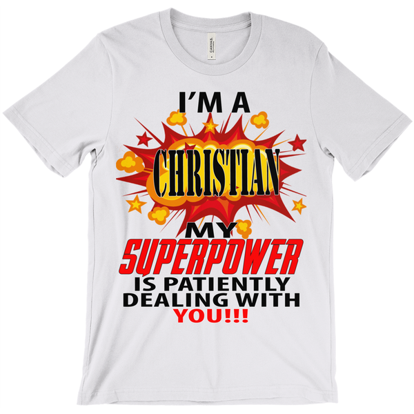 I'm A Christian My Superpower Is Patiently Dealing With You T-Shirt - ObsessionUnlimited - Unique Products