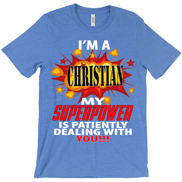 I'm A Christian My Superpower Is Patiently Dealing With You T-Shirt - ObsessionUnlimited - Unique Products