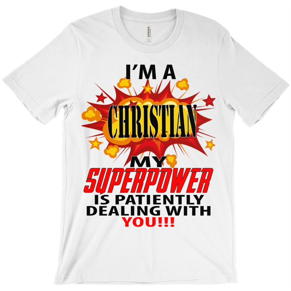 I'm A Christian My Superpower Is Patiently Dealing With You T-Shirt - ObsessionUnlimited - Unique Products