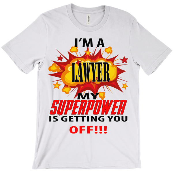 I'm A Lawyer My Superpower Is Getting You Off T-Shirt - ObsessionUnlimited - Unique Products