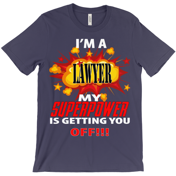 I'm A Lawyer My Superpower Is Getting You Off T-Shirt - ObsessionUnlimited - Unique Products