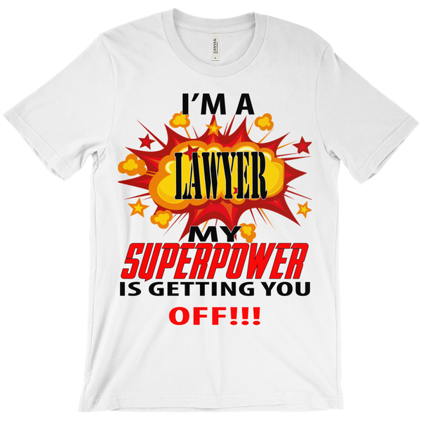 I'm A Lawyer My Superpower Is Getting You Off T-Shirt - ObsessionUnlimited - Unique Products