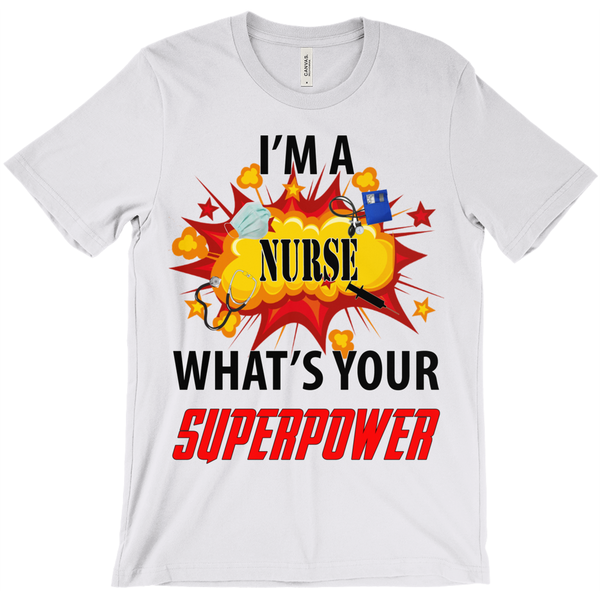 I'm A Nurse What Is Your Super Power? T-Shirt - ObsessionUnlimited - Unique Products