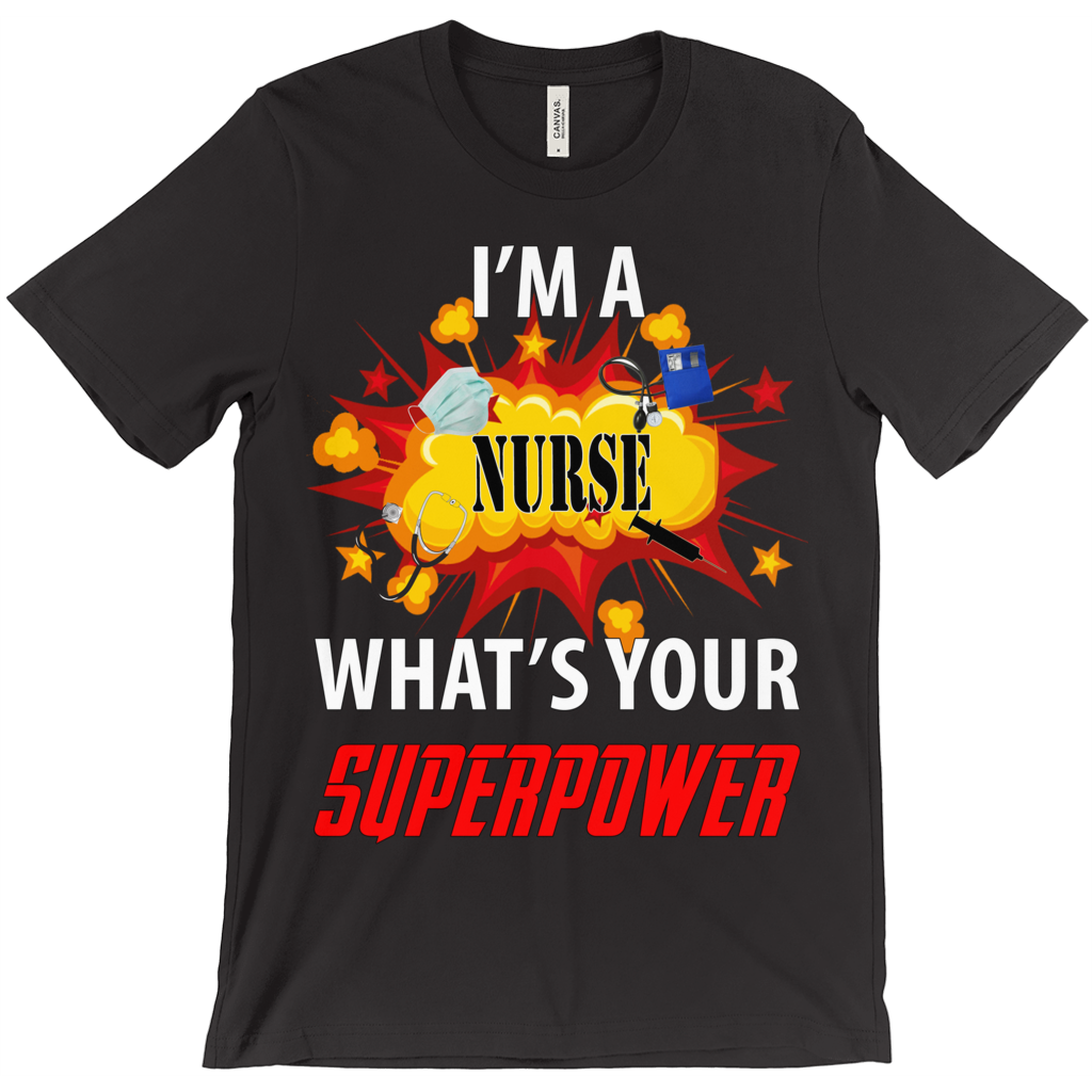 I'm A Nurse What Is Your Super Power? T-Shirt - ObsessionUnlimited - Unique Products