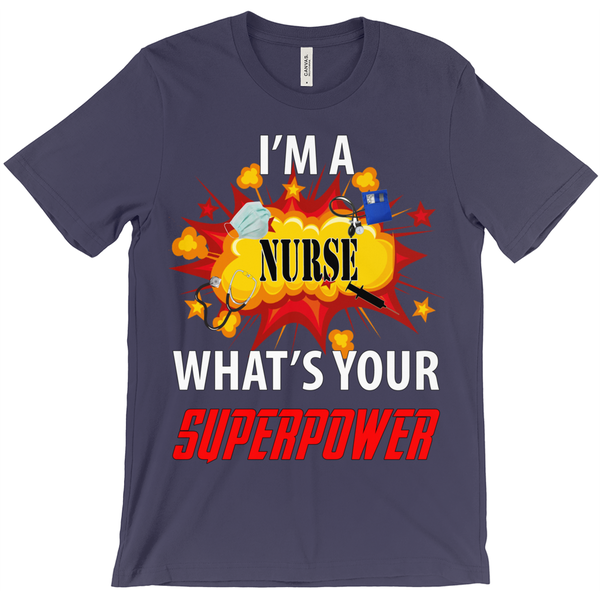 I'm A Nurse What Is Your Super Power? T-Shirt - ObsessionUnlimited - Unique Products