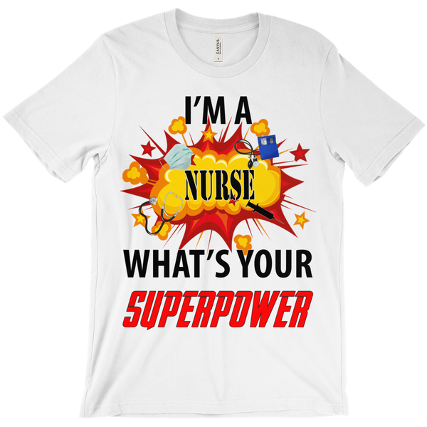 I'm A Nurse What Is Your Super Power? T-Shirt - ObsessionUnlimited - Unique Products