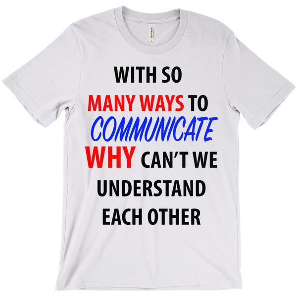 With So Many Way To Communicate Why Can'T We Understand Each Other T-Shirt - ObsessionUnlimited - Unique Products