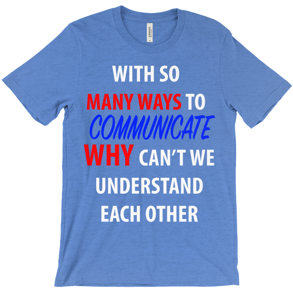 With So Many Way To Communicate Why Can'T We Understand Each Other T-Shirt - ObsessionUnlimited - Unique Products