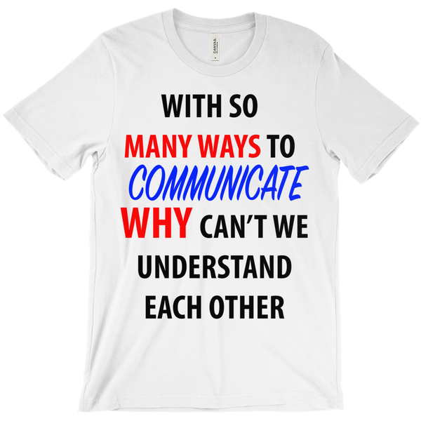 With So Many Way To Communicate Why Can'T We Understand Each Other T-Shirt - ObsessionUnlimited - Unique Products