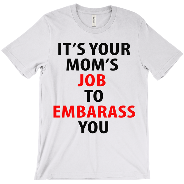 Your Mom's Job Is To Embarrass You T-Shirt - ObsessionUnlimited - Unique Products