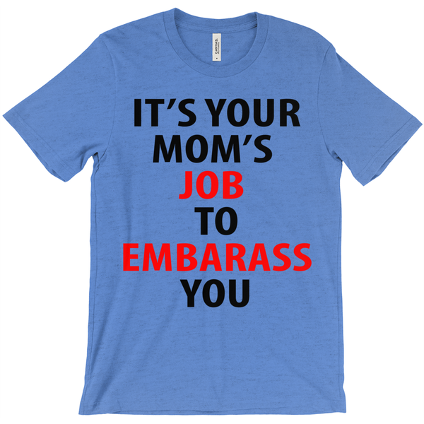 Your Mom's Job Is To Embarrass You T-Shirt - ObsessionUnlimited - Unique Products