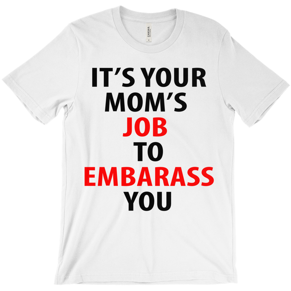 Your Mom's Job Is To Embarrass You T-Shirt - ObsessionUnlimited - Unique Products