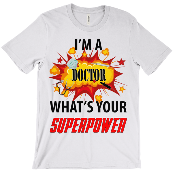 I'M A Doctor What'S Your Superpower T-Shirt - ObsessionUnlimited - Unique Products