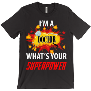 I'M A Doctor What'S Your Superpower T-Shirt - ObsessionUnlimited - Unique Products