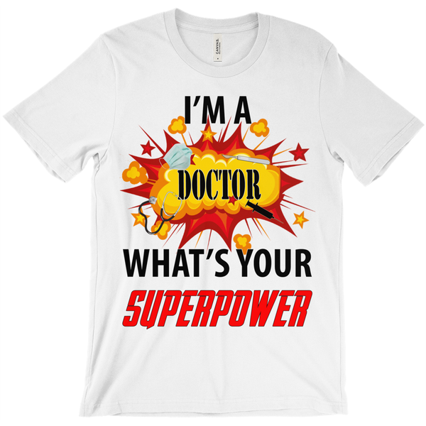 I'M A Doctor What'S Your Superpower T-Shirt - ObsessionUnlimited - Unique Products