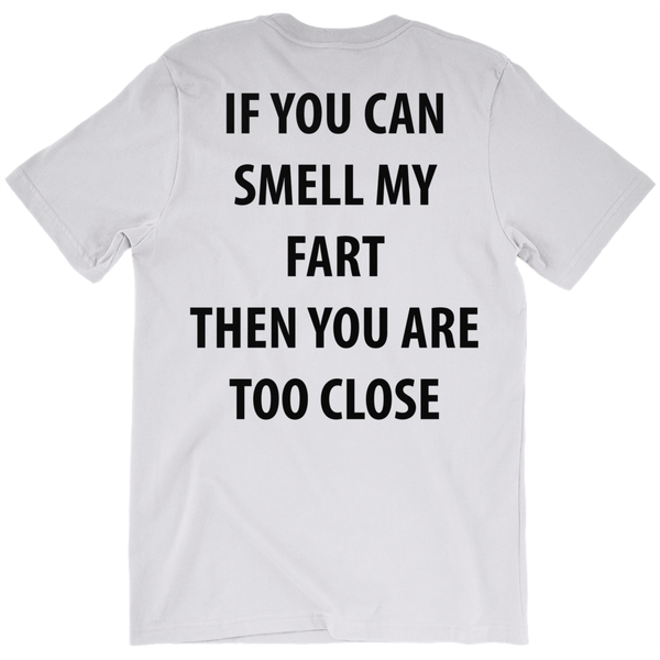 If You Can Smell My Fart Then You Are Too Close T-Shirt - ObsessionUnlimited - Unique Products