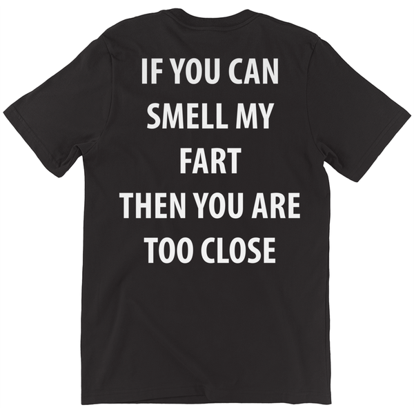 If You Can Smell My Fart Then You Are Too Close T-Shirt - ObsessionUnlimited - Unique Products