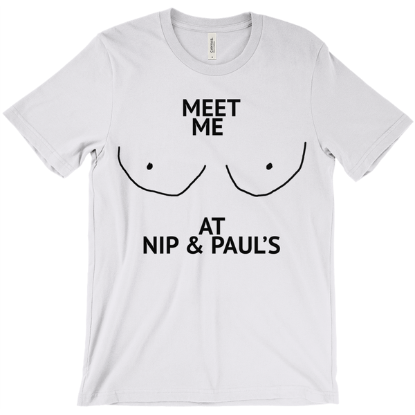 Meet Me At Nip And Paul'S T-shirt - ObsessionUnlimited - Unique Products