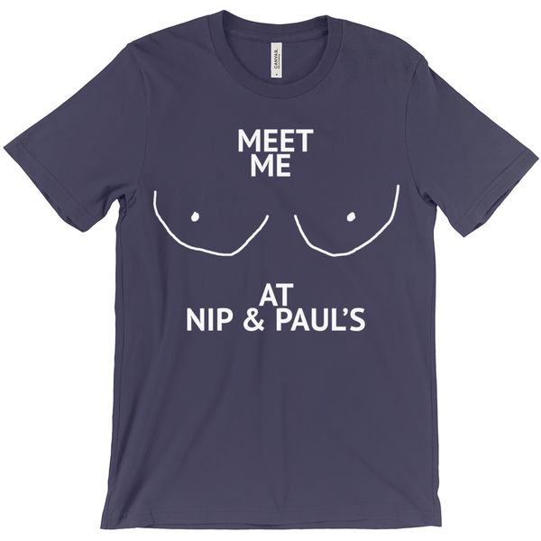 Meet Me At Nip And Paul'S T-shirt - ObsessionUnlimited - Unique Products