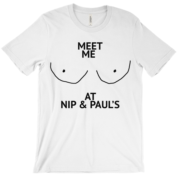 Meet Me At Nip And Paul'S T-shirt - ObsessionUnlimited - Unique Products