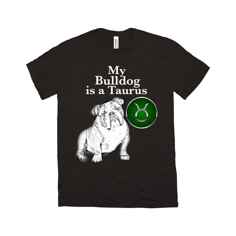 My Bulldog Is A Taurus T-Shirt - ObsessionUnlimited - Unique Products