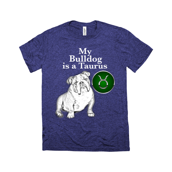 My Bulldog Is A Taurus T-Shirt - ObsessionUnlimited - Unique Products