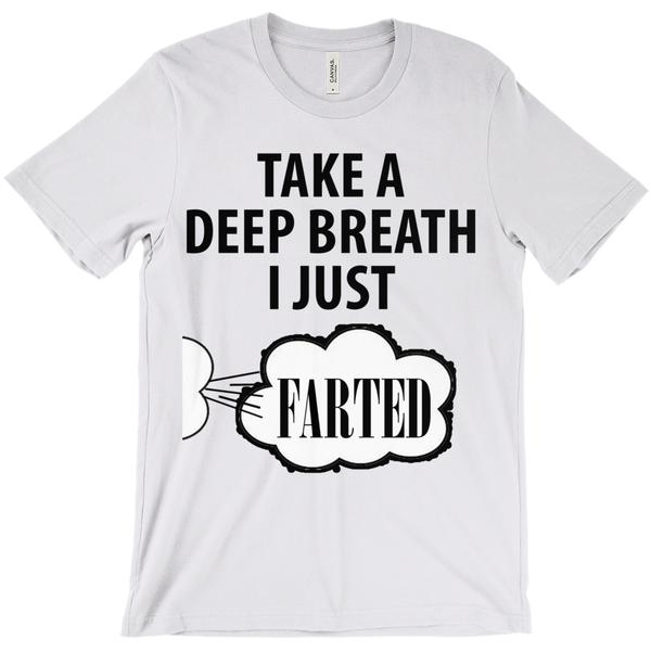 Take A Deep Breath I Just Farted - Funny T-Shirt - ObsessionUnlimited - Unique Products