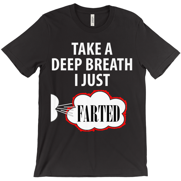 Take A Deep Breath I Just Farted - Funny T-Shirt - ObsessionUnlimited - Unique Products