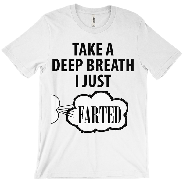 Take A Deep Breath I Just Farted - Funny T-Shirt - ObsessionUnlimited - Unique Products