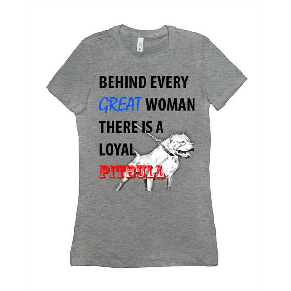 Behind Every Great Woman There Is A Loyal Pitbull Women's T-Shirt