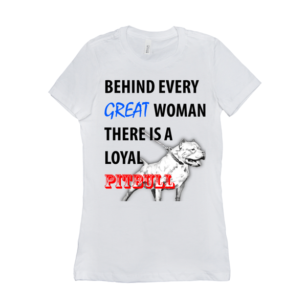 Behind Every Great Woman There Is A Loyal Pitbull Women's T-Shirt