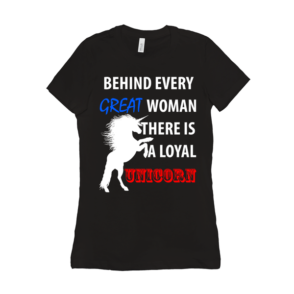 Behind Every Great Woman There Is A Loyal Unicorn Women's T-Shirt