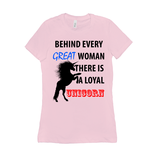 Behind Every Great Woman There Is A Loyal Unicorn Women's T-Shirt