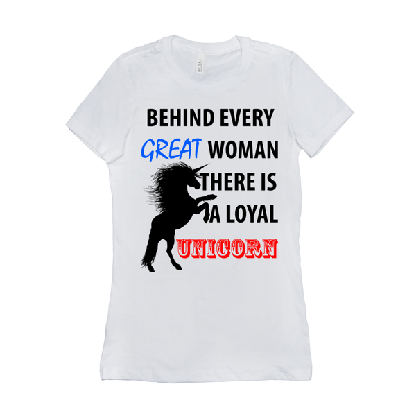 Behind Every Great Woman There Is A Loyal Unicorn Women's T-Shirt