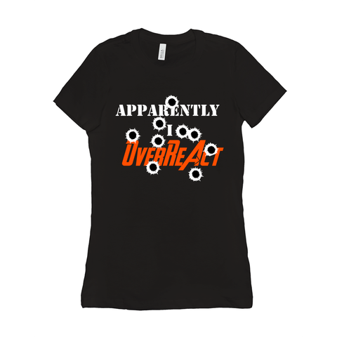 Apparently I Overreact - Funny Women's Shirt