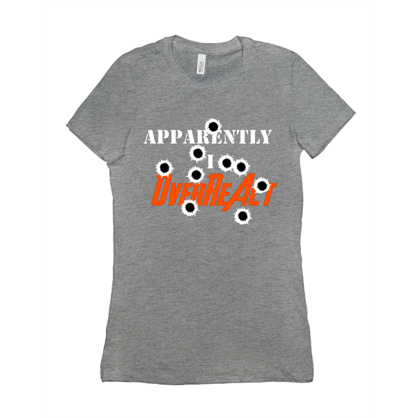 Apparently I Overreact - Funny Women's Shirt