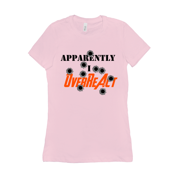 Apparently I Overreact - Funny Women's Shirt