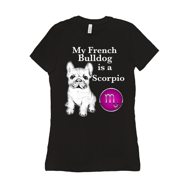 My French Bulldog Is A Scorpio T-Shirts