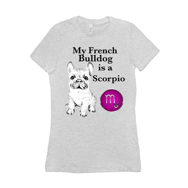 My French Bulldog Is A Scorpio T-Shirts