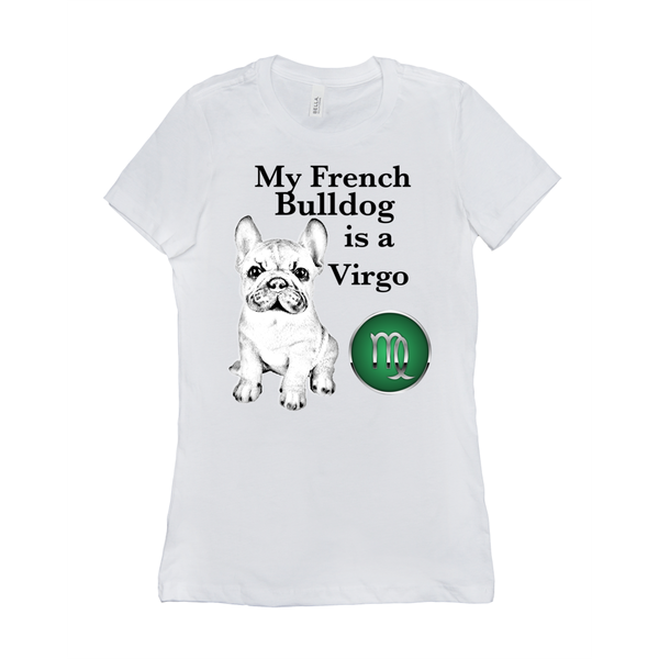 My French Bulldog Is A Virgo T-Shirts