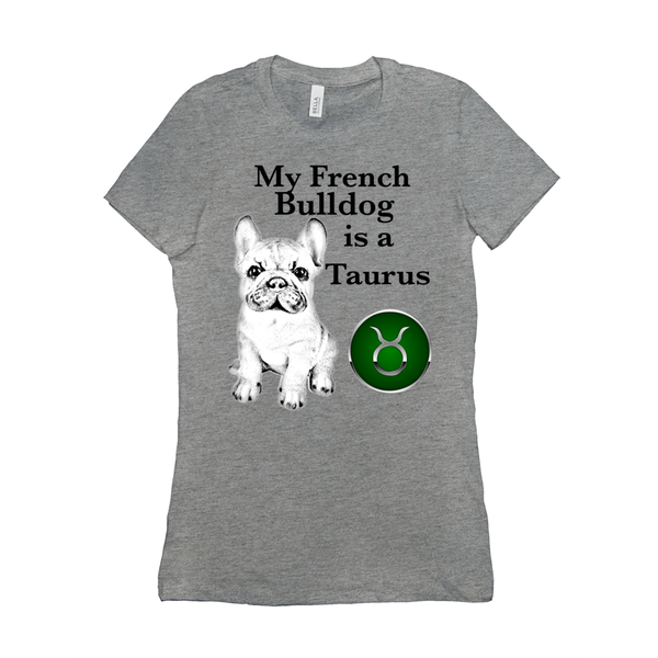 My French Bulldog Is A Taurus T-Shirts