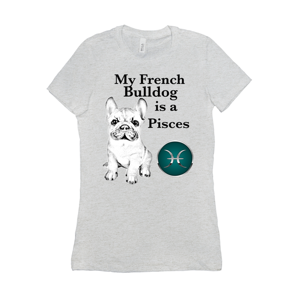 My French Bulldog Is A Pisces T-Shirts