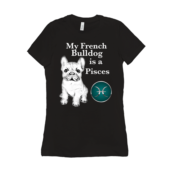 My French Bulldog Is A Pisces T-Shirts